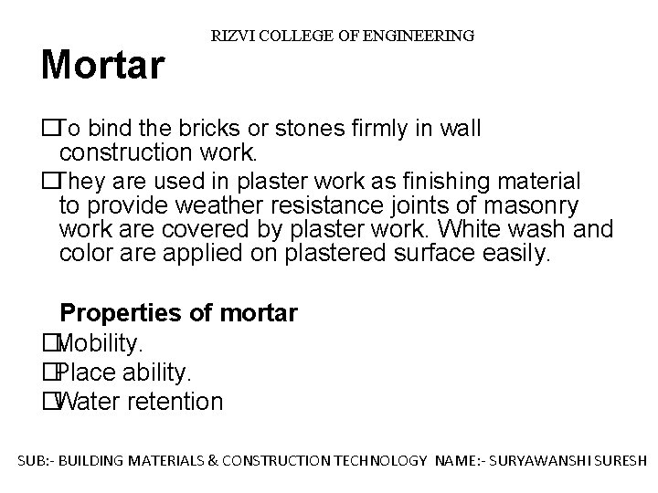 Mortar RIZVI COLLEGE OF ENGINEERING � To bind the bricks or stones firmly in