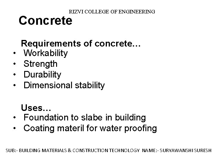 RIZVI COLLEGE OF ENGINEERING Concrete Requirements of concrete… • Workability • Strength • Durability
