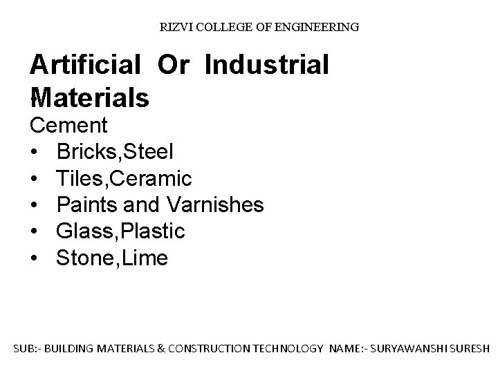 RIZVI COLLEGE OF ENGINEERING Artificial Or Industrial • Materials Cement • Bricks, Steel •