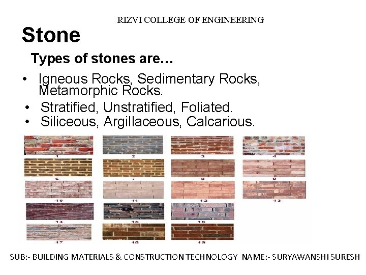 Stone RIZVI COLLEGE OF ENGINEERING Types of stones are… • Igneous Rocks, Sedimentary Rocks,