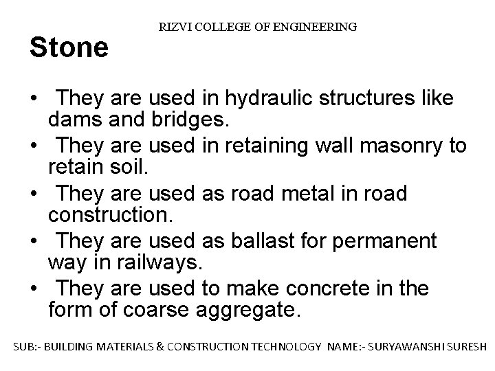 Stone RIZVI COLLEGE OF ENGINEERING • They are used in hydraulic structures like dams