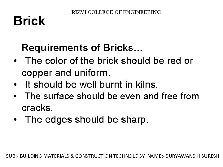 Brick RIZVI COLLEGE OF ENGINEERING Requirements of Bricks… • The color of the brick