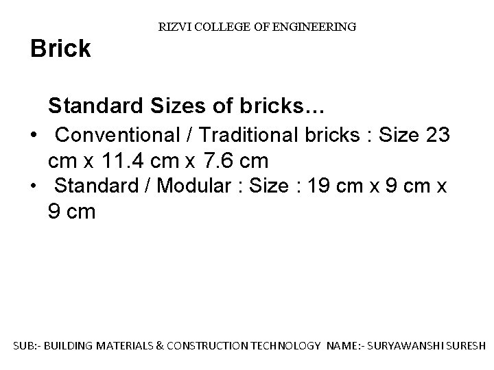 RIZVI COLLEGE OF ENGINEERING Brick Standard Sizes of bricks… • Conventional / Traditional bricks