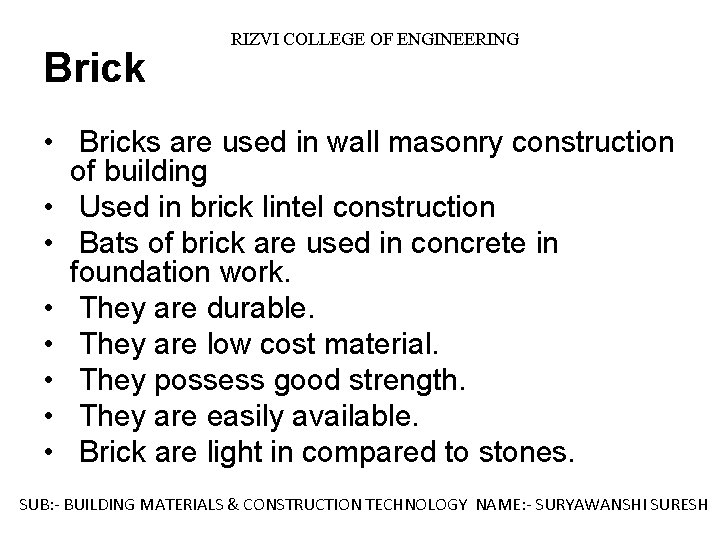 Brick RIZVI COLLEGE OF ENGINEERING • Bricks are used in wall masonry construction of