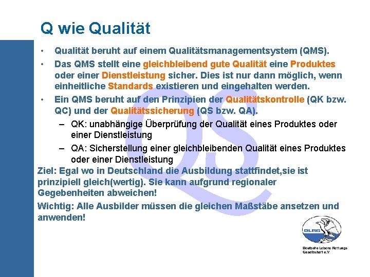 Q wie Qualität • • Qualität beruht auf einem Qualitätsmanagementsystem (QMS). Das QMS stellt