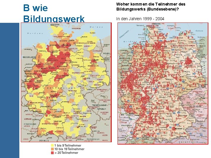 B wie Bildungswerk Woher kommen die Teilnehmer des Bildungswerks (Bundesebene)? In den Jahren 1999