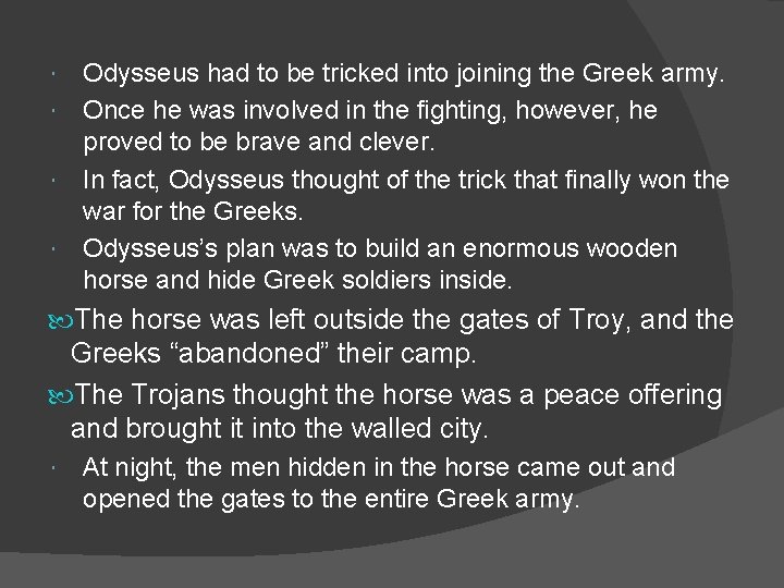 Odysseus had to be tricked into joining the Greek army. Once he was involved