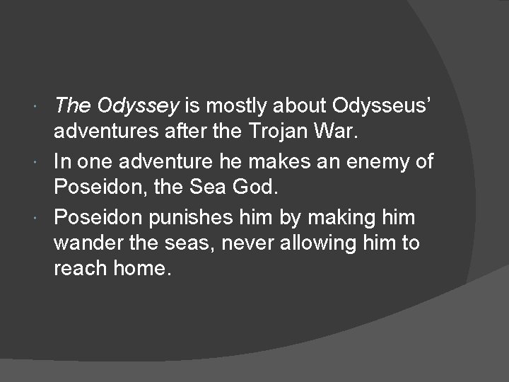 The Odyssey is mostly about Odysseus’ adventures after the Trojan War. In one adventure