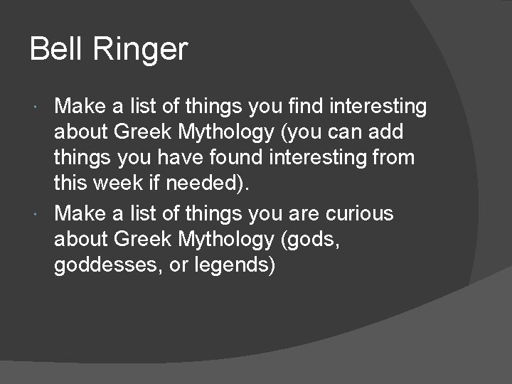 Bell Ringer Make a list of things you find interesting about Greek Mythology (you