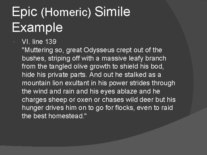 Epic (Homeric) Simile Example VI. line 139 "Muttering so, great Odysseus crept out of