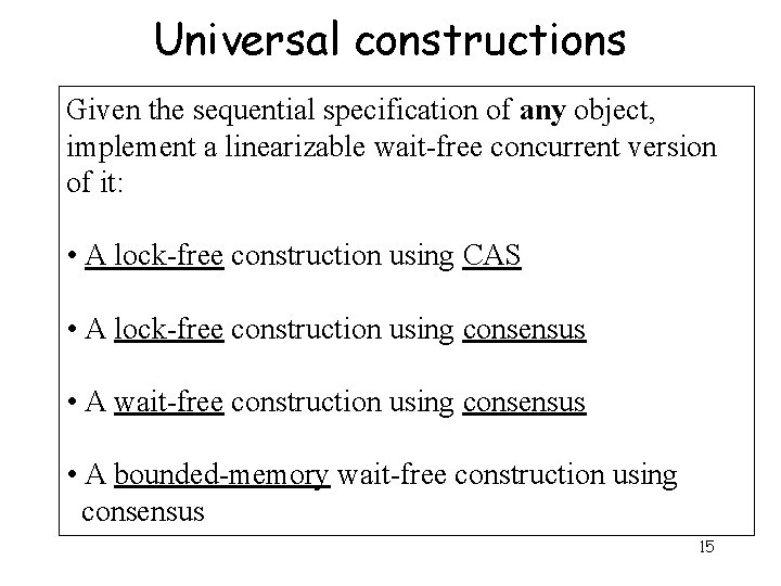 Universal constructions Given the sequential specification of any object, implement a linearizable wait-free concurrent