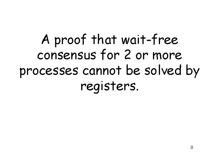 A proof that wait-free consensus for 2 or more processes cannot be solved by