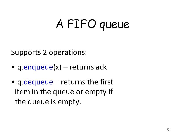 A FIFO queue Supports 2 operations: • q. enqueue(x) – returns ack • q.