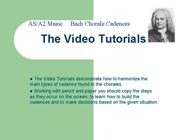 AS/A 2 Music Bach Chorale Cadences The Video Tutorials demonstrate how to harmonize the