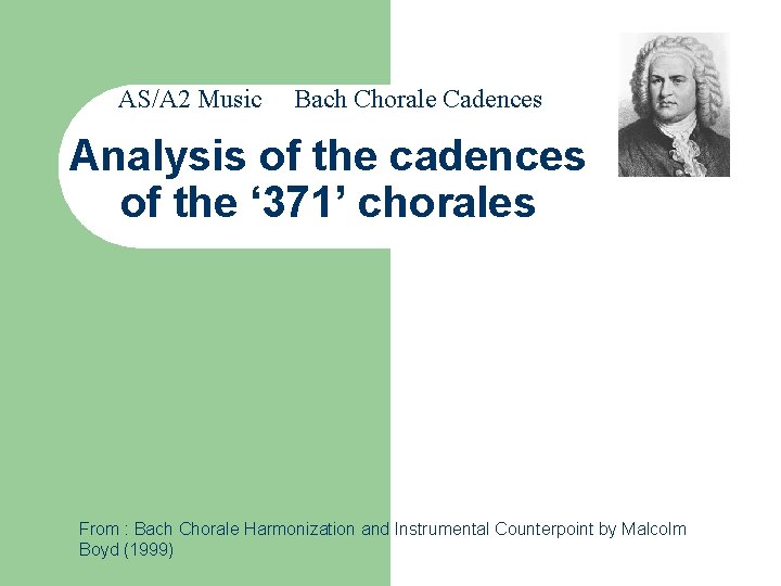 AS/A 2 Music Bach Chorale Cadences Analysis of the cadences of the ‘ 371’