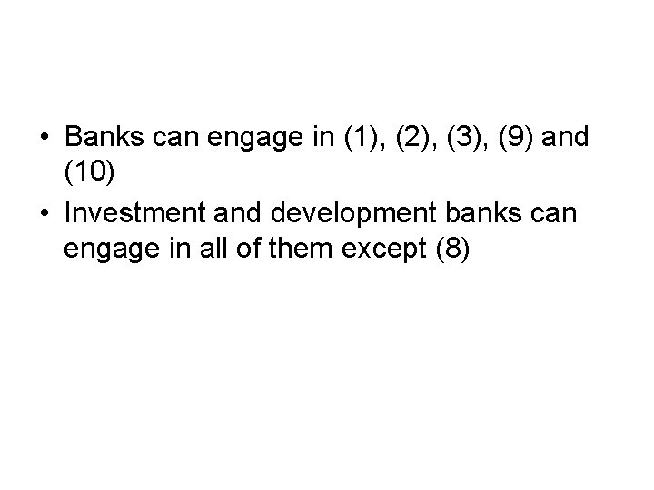  • Banks can engage in (1), (2), (3), (9) and (10) • Investment
