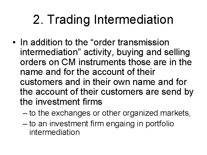 2. Trading Intermediation • In addition to the “order transmission intermediation” activity, buying and