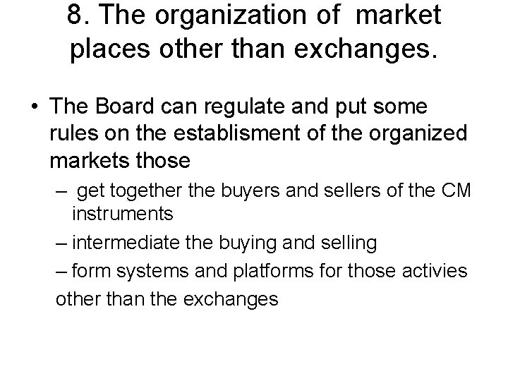 8. The organization of market places other than exchanges. • The Board can regulate