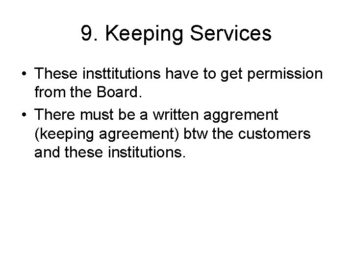 9. Keeping Services • These insttitutions have to get permission from the Board. •