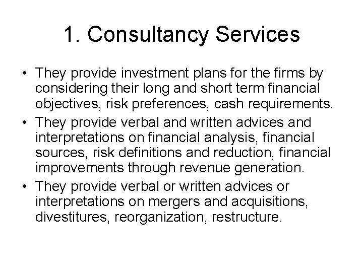 1. Consultancy Services • They provide investment plans for the firms by considering their