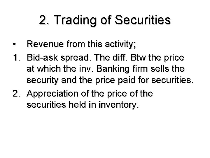 2. Trading of Securities • Revenue from this activity; 1. Bid-ask spread. The diff.