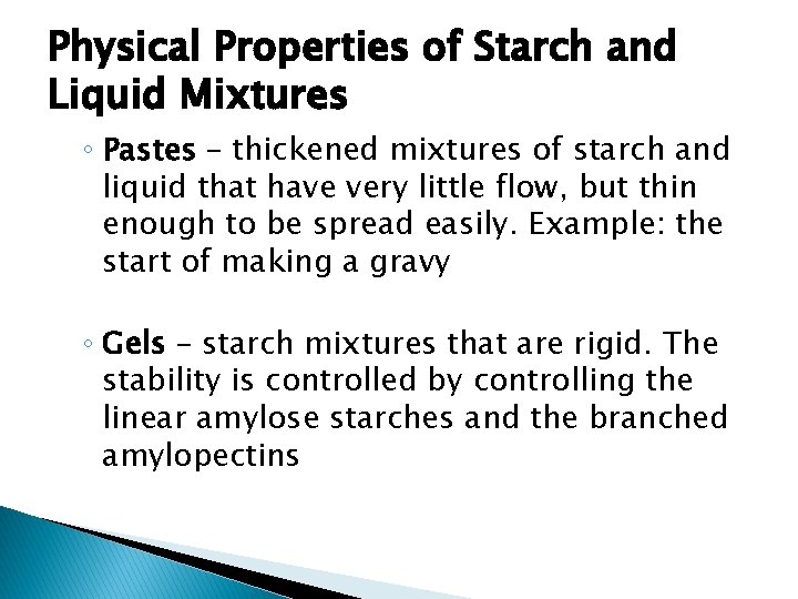 Physical Properties of Starch and Liquid Mixtures ◦ Pastes – thickened mixtures of starch