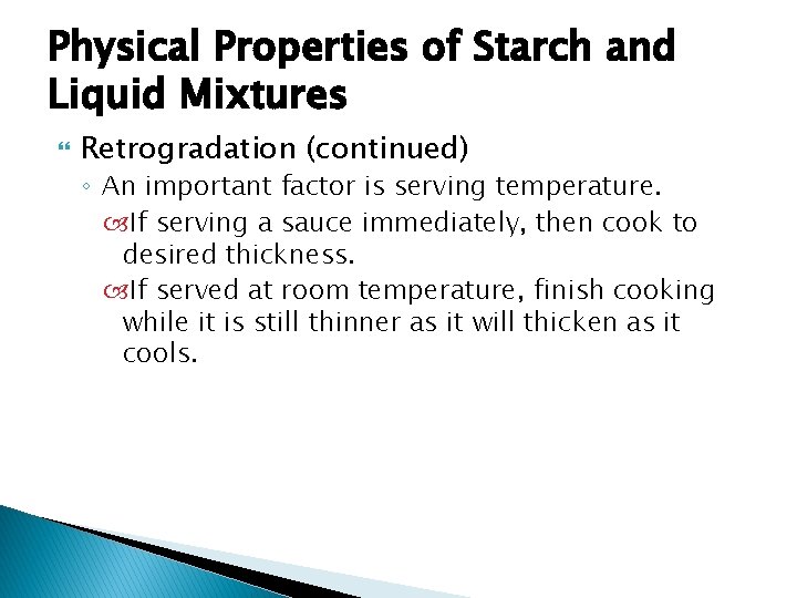 Physical Properties of Starch and Liquid Mixtures Retrogradation (continued) ◦ An important factor is