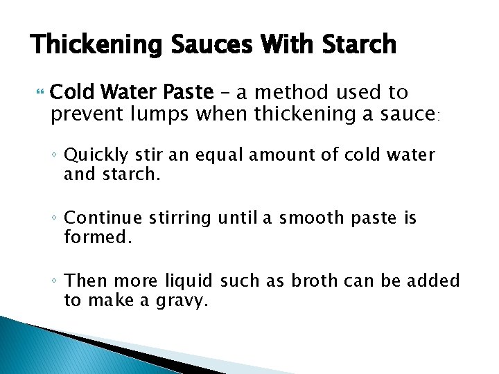 Thickening Sauces With Starch Cold Water Paste – a method used to prevent lumps