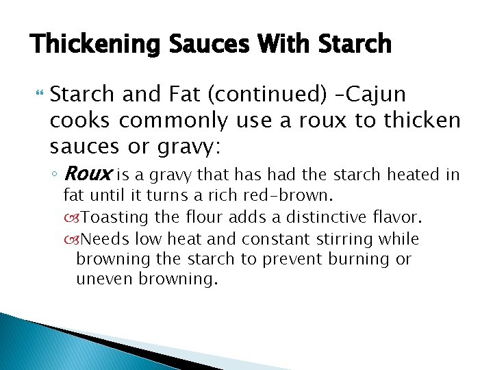 Thickening Sauces With Starch and Fat (continued) –Cajun cooks commonly use a roux to