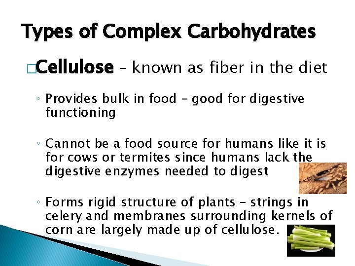 Types of Complex Carbohydrates �Cellulose - known as fiber in the diet ◦ Provides