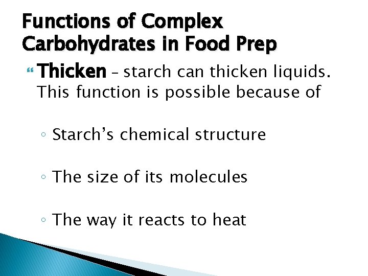 Functions of Complex Carbohydrates in Food Prep Thicken – starch can thicken liquids. This