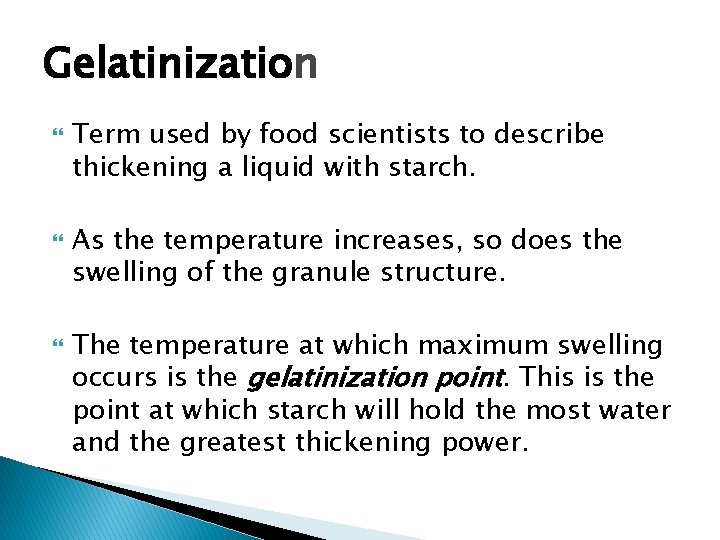 Gelatinization Term used by food scientists to describe thickening a liquid with starch. As