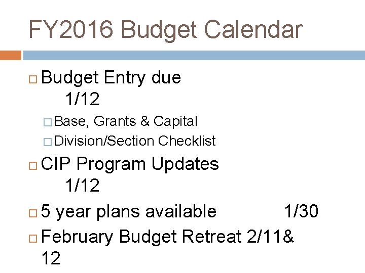 FY 2016 Budget Calendar Budget Entry due 1/12 � Base, Grants & Capital �