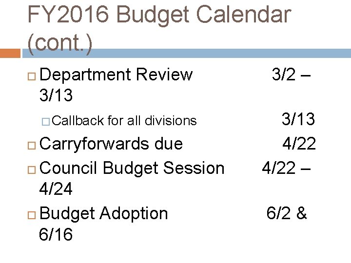 FY 2016 Budget Calendar (cont. ) Department Review 3/13 � Callback for all divisions