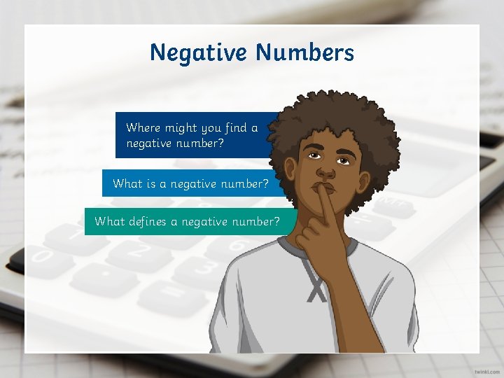 Negative Numbers Where might you find a negative number? What is a negative number?