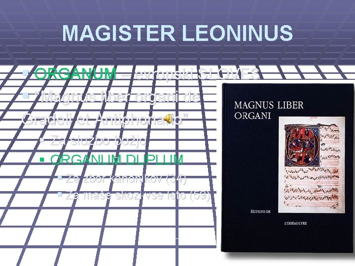 MAGISTER LEONINUS § ORGANUM – evropski SLOVES § “Magnus liber organi de Gradeli et