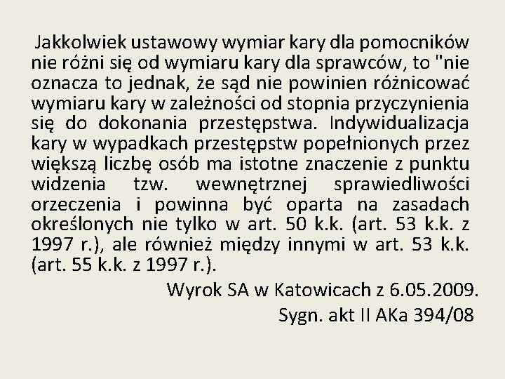 Jakkolwiek ustawowy wymiar kary dla pomocników nie różni się od wymiaru kary dla sprawców,