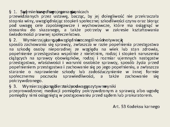 § 1. Sąd wymierza karę według swojego uznania, granicach w przewidzianych przez ustawę, bacząc,