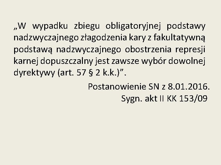 „W wypadku zbiegu obligatoryjnej podstawy nadzwyczajnego złagodzenia kary z fakultatywną podstawą nadzwyczajnego obostrzenia represji