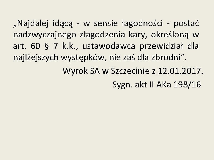 „Najdalej idącą - w sensie łagodności - postać nadzwyczajnego złagodzenia kary, określoną w art.