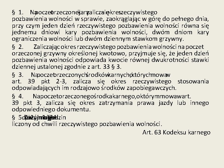 § 1. Napoczetorzeczonejkaryzaliczasięokresrzeczywistego pozbawienia wolności w sprawie, zaokrąglając w górę do pełnego dnia, przy