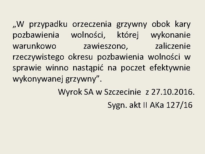 „W przypadku orzeczenia grzywny obok kary pozbawienia wolności, której wykonanie warunkowo zawieszono, zaliczenie rzeczywistego