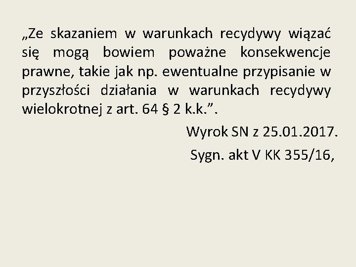 „Ze skazaniem w warunkach recydywy wiązać się mogą bowiem poważne konsekwencje prawne, takie jak