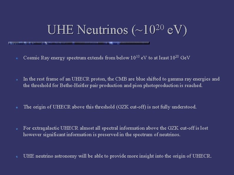 UHE Neutrinos (~1020 e. V) Cosmic Ray energy spectrum extends from below 1010 e.