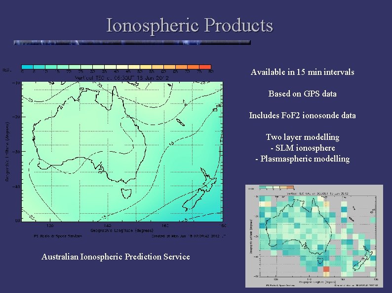 Ionospheric Products Available in 15 min intervals Based on GPS data Includes Fo. F