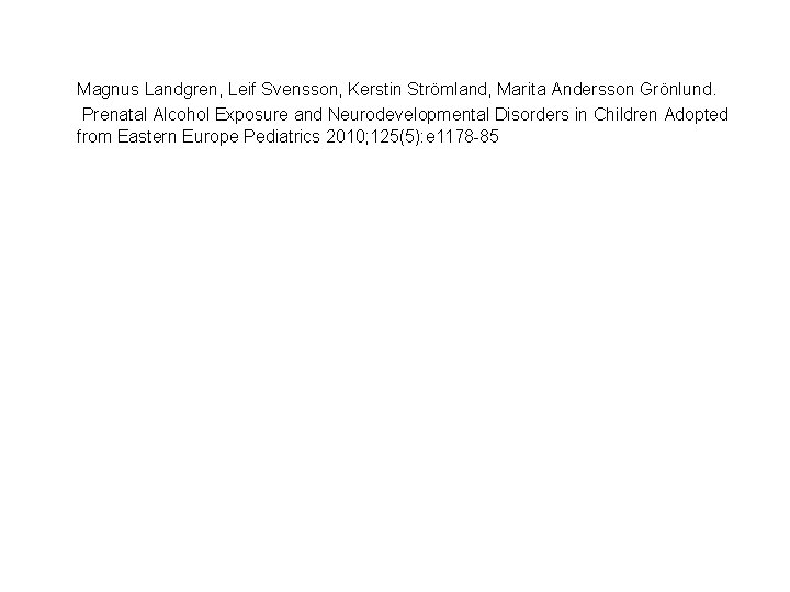 Magnus Landgren, Leif Svensson, Kerstin Strömland, Marita Andersson Grönlund. Prenatal Alcohol Exposure and Neurodevelopmental