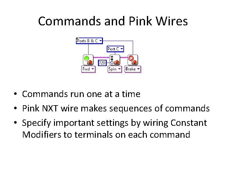 Commands and Pink Wires • Commands run one at a time • Pink NXT