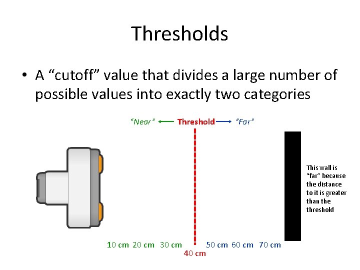 Thresholds • A “cutoff” value that divides a large number of possible values into