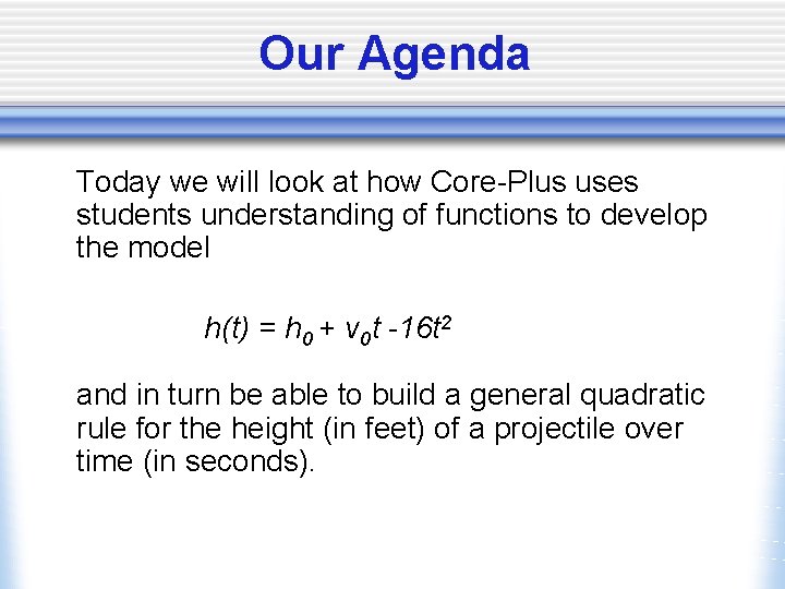 Our Agenda Today we will look at how Core-Plus uses students understanding of functions