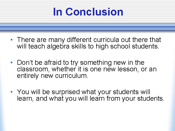 In Conclusion • There are many different curricula out there that will teach algebra